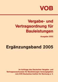 Publications  VOB Vergabe- und Vertragsordnung für Bauleistungen; Ergänzungsband 2005 zur VOB-Gesamtausgabe 2002 7.1.2005 preview