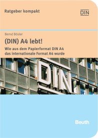 Publications  Beuth kompakt; (DIN) A4 lebt!; Wie aus dem Papierformat DIN A4 das internationale Format A4 wurde Die Geschichte einer der ältesten und bekanntesten Deutschen Normen 17.10.2005 preview