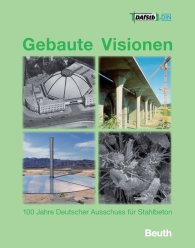 Preview  Gebaute Visionen; 100 Jahre Deutscher Ausschuss für Stahlbeton 1907 - 2007 Mit CD-ROM  - DAfStb-Festschrift zur 100-Jahr-Feier 24.10.2007