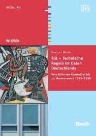 Publications  Beuth Wissen; TGL - Technische Regeln im Osten Deutschlands; Vom Alliierten Kontrollrat bis zur Normenunion 1945 - 1990 Eine Abhandlung auf der Grundlage von Dokumenten und Schriften aus Archiven, Gesetzblättern und Publ 17.12.2009 preview