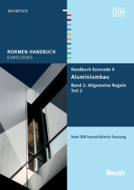 Preview  Normen-Handbuch; Handbuch Eurocode 9 - Aluminiumbau; Band 2: Allgemeine Regeln Teil 2 Vom DIN konsolidierte Fassung 30.7.2013