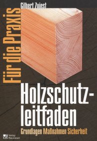 Publications  Holzschutzleitfaden für die Praxis; Grundlagen, Maßnahmen, Sicherheit 1.1.2003 preview