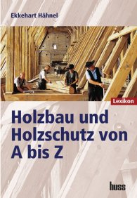 Preview  Holzbau und Holzschutz von A bis Z; Lexikon 1.1.2007