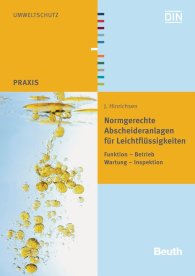 Preview  Beuth Praxis; Normgerechte Abscheideranlagen für Leichtflüssigkeiten; Funktion - Betrieb - Wartung - Inspektion 3.4.2012