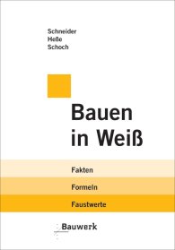 Preview  Bauwerk; Bauen in Weiß; Fakten, Formeln, Faustwerte 1.1.2008