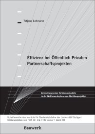 Publications  Bauwerk; Effizienz bei Öffentlich Privaten Partnerschaftsprojekten; Entwicklung eines Verfahrensmodells in der Wettbewerbsphase von Hochbauprojekten Schriftenreihe des Institutes für Baubetriebslehre der Universität Stut 1.1.2009 preview