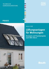 Preview  Beuth Praxis; Lüftungsanlagen für Wohnungen; Konzepte und Praxisbeispiele nach DIN 1946-6 9.9.2013