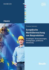 Preview  Beuth Praxis; Europäische Marktüberwachung von Bauprodukten; Grundlagen, Voraussetzungen, Festlegungen, praktische Umsetzung 1.10.2012