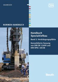 Preview  Normen-Handbuch; Handbuch Spezialtiefbau; Band 2: Verdrängungspfähle Konsolidierte Fassung von DIN EN 12699 und DIN SPEC 18538 3.5.2013
