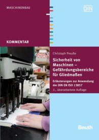 Publications  Beuth Kommentar; Sicherheit von Maschinen - Gefährdungsbereiche für Gliedmaßen; Erläuterungen zur Anwendung der DIN EN ISO 13857 1.11.2012 preview