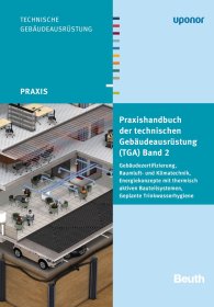 Preview  Beuth Praxis; Praxishandbuch der technischen Gebäudeausrüstung (TGA); Band 2: Gebäudezertifizierung, Raumluft- und Klimatechnik, Energiekonzepte mit thermisch aktiven Bauteilsystemen, Geplante Trinkwasserhygiene 18.10.2013