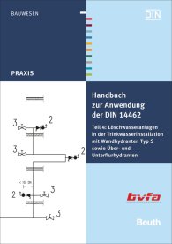 Preview  Beuth Praxis; Handbuch zur Anwendung der DIN 14462 und DIN 1988; Teil 4: Löschwasseranlagen in der Trinkwasserinstallation mit Wandhydranten Typ S sowie Über- und Unterflurhydranten 6.12.2013