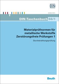 Preview  DIN-Taschenbuch 56/1; Materialprüfnormen für metallische Werkstoffe; Zerstörungsfreie Prüfungen 1 Durchstrahlungsprüfung 15.5.2014