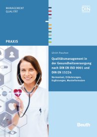 Publications  Beuth Praxis; Qualitätsmanagement in der Gesundheitsversorgung nach DIN EN ISO 9001 und DIN EN 15224; Normentext, Erläuterungen, Ergänzungen, Musterformulare 19.4.2016 preview