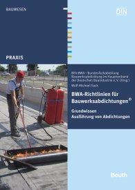 Preview  Beuth Praxis; BWA-Richtlinien für Bauwerksabdichtungen; Grundwissen Ausführung von Abdichtungen 13.5.2016