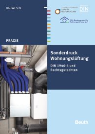 Publications  Beuth Praxis; Wohnungslüftung; DIN 1946-6 und Rechtsgutachten des VfW Sonderdruck 6.2.2015 preview