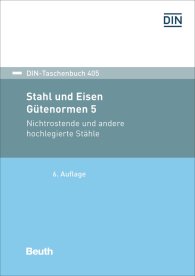 Preview  DIN-Taschenbuch 405; Stahl und Eisen: Gütenormen 5; Nichtrostende und andere hochlegierte Stähle 16.2.2017