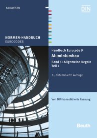 Preview  Normen-Handbuch; Handbuch Eurocode 9 - Aluminiumbau; Band 1: Allgemeine Regeln Teil 1 Von DIN konsolidierte Fassung 18.12.2015