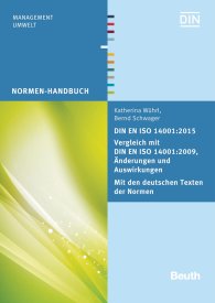 Preview  Normen-Handbuch; DIN EN ISO 14001:2015 - Vergleich mit DIN EN ISO 14001:2009, Änderungen und Auswirkungen - Mit den deutschen Texten der Normen 8.12.2015