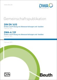 Preview  DIN EN 1610  und DWA-A 139; Einbau und Prüfung von Abwasserleitungen und -kanälen Gemeinschaftspublikation Ausgabe Februar 2019 11.3.2019