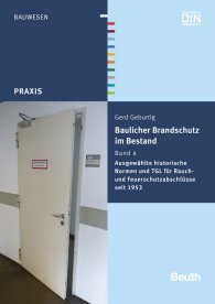 Preview  Beuth Praxis; Baulicher Brandschutz im Bestand: Band 4; Ausgewählte historische Normen und TGL für Rauch- und Feuerschutzabschlüsse seit 1953 27.1.2016