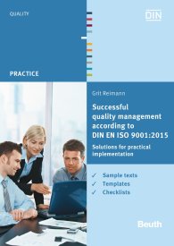 Preview  Beuth Practice; Successful quality management according to DIN EN ISO 9001:2015; Solutions for practical implementation Sample texts, templates, checklists 19.8.2016