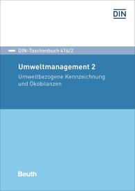 Preview  DIN-Taschenbuch 416/2; Umweltmanagement 2; Umweltbezogene Kennzeichnung und Ökobilanzen 6.7.2017