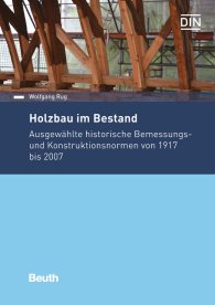 Preview  Beuth Praxis; Holzbau im Bestand; Ausgewählte historische Bemessungs- und Konstruktionsnormen von 1917 bis 2007 14.11.2016