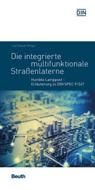 Publications  Beuth Pocket; Die integrierte multifunktionale Straßenlaterne; Humble Lamppost Erläuterung zu DIN SPEC 91347 12.7.2017 preview