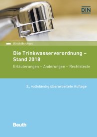 Publications  Beuth Recht; Die Trinkwasserverordnung - Stand 2018; Erläuterungen - Änderungen - Rechtstexte 14.6.2018 preview