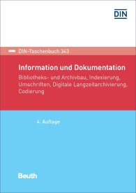 Publications  DIN-Taschenbuch 343; Information und Dokumentation; Bibliotheks- und Archivbau, Indexierung, Umschriften, Digitale Langzeitarchivierung, Codierung 29.1.2018 preview