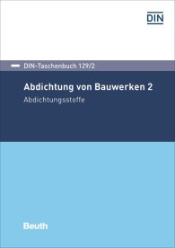 Preview  DIN-Taschenbuch 129/2; Abdichtung von Bauwerken 2; Abdichtungsstoffe 17.11.2017