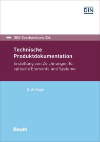 Preview  DIN-Taschenbuch 304; Technische Produktdokumentation; Erstellung von Zeichnungen für optische Elemente und Systeme 15.2.2019