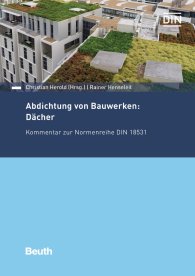 Publications  Beuth Kommentar; Abdichtung von Bauwerken: Dächer; Kommentar zur Normenreihe DIN 18531 28.9.2018 preview