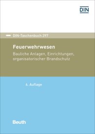 Publications  DIN-Taschenbuch 297; Feuerwehrwesen; Bauliche Anlagen, Einrichtungen, organisatorischer Brandschutz 27.7.2018 preview