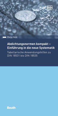 Publications  Beuth Pocket; Abdichtungsnormen kompakt - Einführung in die neue Systematik; Tabellarische Anwendungshilfen zu DIN 18531 bis DIN 18535 2.9.2019 preview