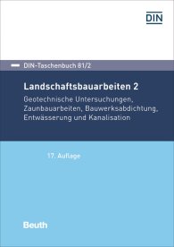 Preview  DIN-Taschenbuch 81/2; Landschaftsbauarbeiten 2; Geotechnische Untersuchungen, Zaunbauarbeiten, Bauwerksabdichtung, Entwässerung und Kanalisation 29.4.2019