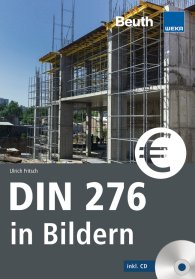 Preview  Beuth Praxis; DIN 276 in Bildern; Kosten - Struktur - Ermittlung Mit CD-ROM 16.5.2019