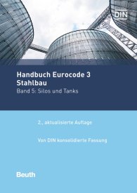 Publications  Normen-Handbuch; Handbuch Eurocode 3 - Stahlbau; Band 5: Silos und Tanks Von DIN konsolidierte Fassung 9.1.2020 preview