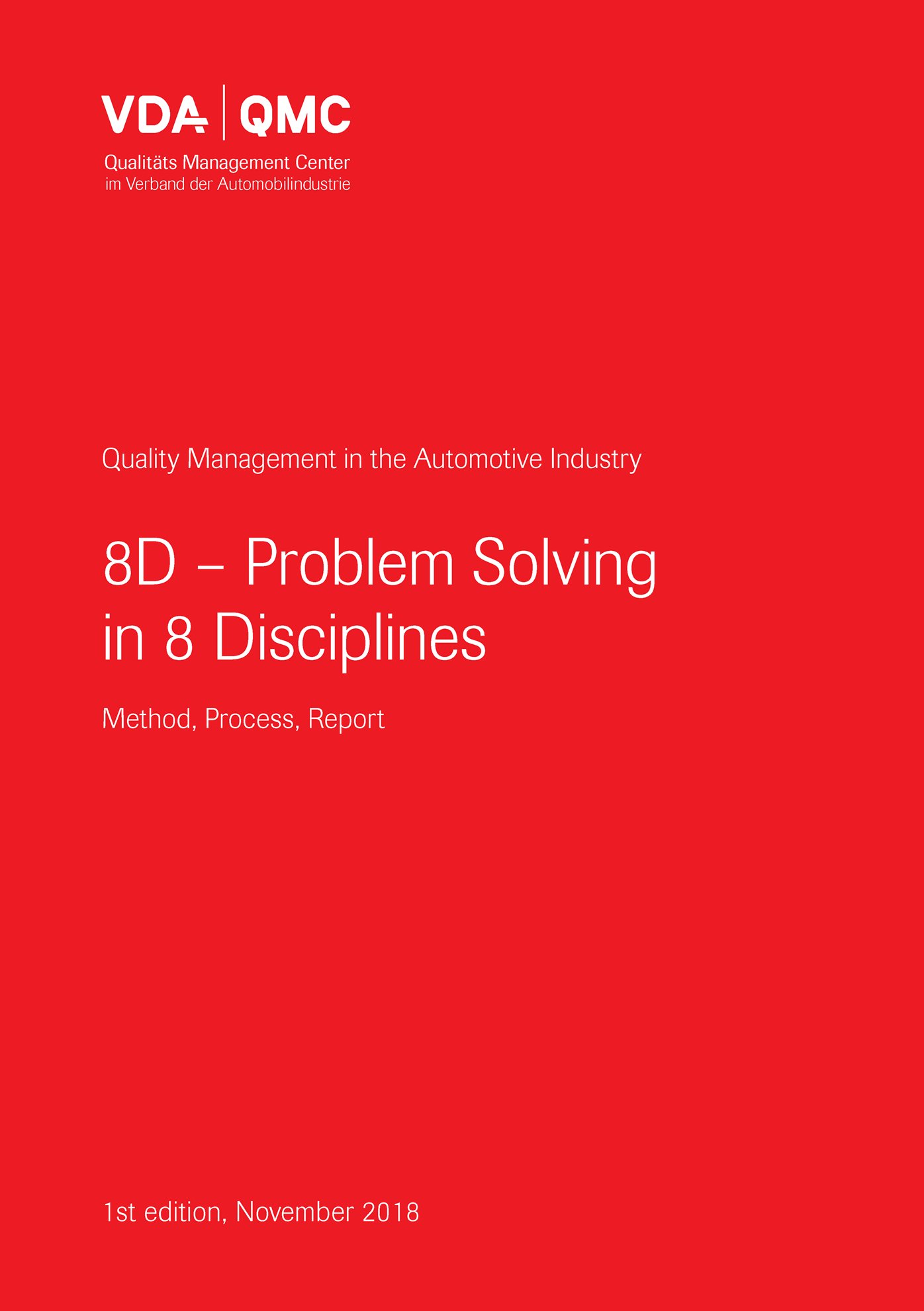 Publications  VDA Volume 8D - Problem Solving in 8 Disciplines 
 Method, Process, Report
 1st edition, November 2018 1.11.2018 preview
