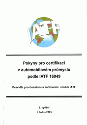 Preview  Pokyny pro certifikaci v automobilovém průmyslu podle IATF 16949. Pravidla pro dosažení a zachování uznání IATF - 6. vydání 1.7.2024