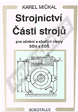 Preview  Strojnictví. Části strojů pro učební a studijní obory SOU a SOŠ. Autor: Mičkal 1.1.2000