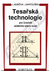Publications  Tesařská technologie pro 3. ročník učebního oboru tesař. Autor: Kuběna, Matoušek 1.1.1998 preview